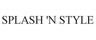 SPLASH 'N STYLE