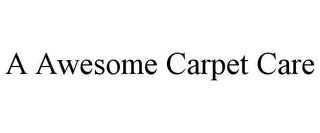 A AWESOME CARPET CARE