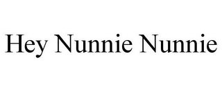 HEY NUNNIE NUNNIE