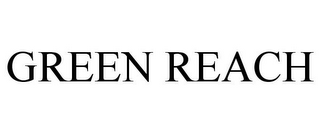 GREEN REACH