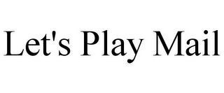LET'S PLAY MAIL