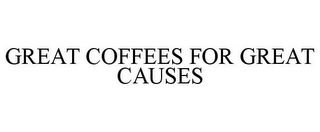 GREAT COFFEES FOR GREAT CAUSES