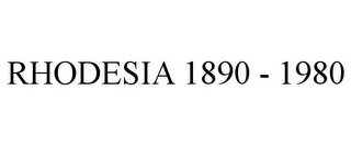 RHODESIA 1890 - 1980