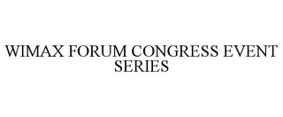 WIMAX FORUM CONGRESS EVENT SERIES