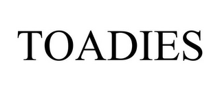 TOADIES
