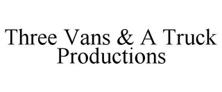 THREE VANS & A TRUCK PRODUCTIONS