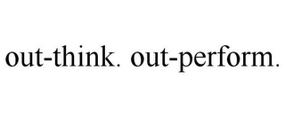 OUT-THINK. OUT-PERFORM.