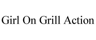 GIRL ON GRILL ACTION