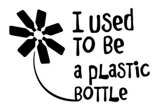 I USED TO BE A PLASTIC BOTTLE