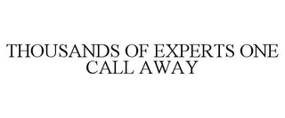 THOUSANDS OF EXPERTS ONE CALL AWAY