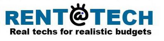 RENT @ TECH REAL TECHS FOR REALISTIC BUDGETS