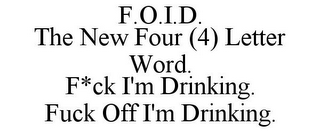 F.O.I.D. THE NEW FOUR (4) LETTER WORD. F*CK I'M DRINKING. FUCK OFF I'M DRINKING.