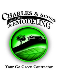 CHARLES & SONS REMODELING SINCE 1960 YOUR GO GREEN CONTRACTOR