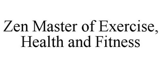 ZEN MASTER OF EXERCISE, HEALTH AND FITNESS