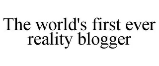 THE WORLD'S FIRST EVER REALITY BLOGGER