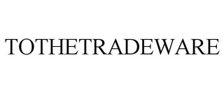 TOTHETRADEWARE