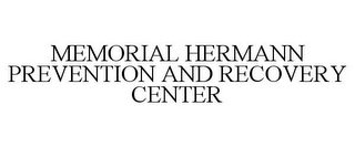 MEMORIAL HERMANN PREVENTION AND RECOVERY CENTER