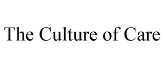 THE CULTURE OF CARE