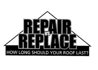 REPAIR VS REPLACE HOW LONG SHOULD YOUR ROOF LAST?