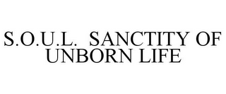 S.O.U.L. SANCTITY OF UNBORN LIFE