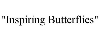 "INSPIRING BUTTERFLIES"