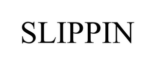 SLIPPIN