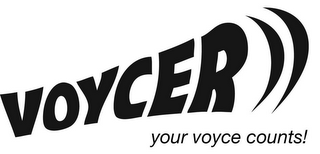 VOYCER YOUR VOYCE COUNTS!