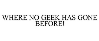 WHERE NO GEEK HAS GONE BEFORE!