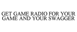 GET GAME RADIO FOR YOUR GAME AND YOUR SWAGGER