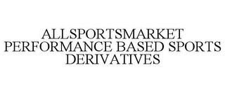 ALLSPORTSMARKET PERFORMANCE BASED SPORTS DERIVATIVES