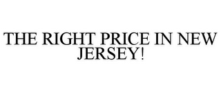 THE RIGHT PRICE IN NEW JERSEY!