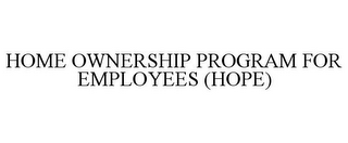 HOME OWNERSHIP PROGRAM FOR EMPLOYEES (HOPE)