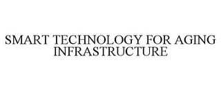 SMART TECHNOLOGY FOR AGING INFRASTRUCTURE