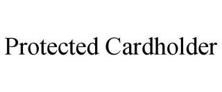 PROTECTED CARDHOLDER