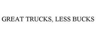 GREAT TRUCKS, LESS BUCKS