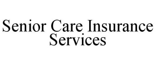 SENIOR CARE INSURANCE SERVICES