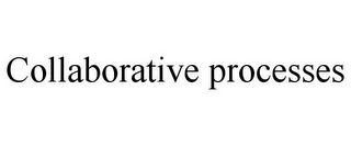 COLLABORATIVE PROCESSES