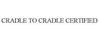 CRADLE TO CRADLE CERTIFIED