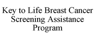 KEY TO LIFE BREAST CANCER SCREENING ASSISTANCE PROGRAM