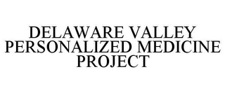 DELAWARE VALLEY PERSONALIZED MEDICINE PROJECT