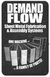 DEMAND FLOW SHEET METAL FABRICATION & ASSEMBLY SYSTEMS ONE MACHINE......A FAMILY OF PARTS!