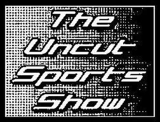 THE UNCUT SPORTS SHOW