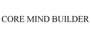 CORE MIND BUILDER