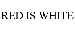 RED IS WHITE
