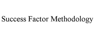 SUCCESS FACTOR METHODOLOGY