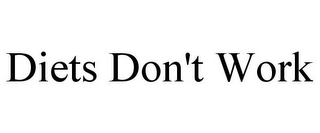 DIETS DON'T WORK