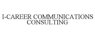 I-CAREER COMMUNICATIONS CONSULTING