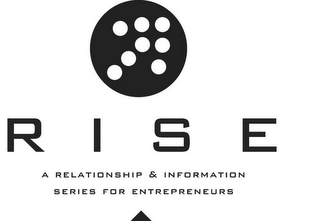 RISE A RELATIONSHIP & INFORMATION SERIES FOR ENTREPRENEURS