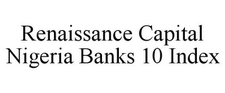 RENAISSANCE CAPITAL NIGERIA BANKS 10 INDEX