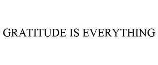 GRATITUDE IS EVERYTHING